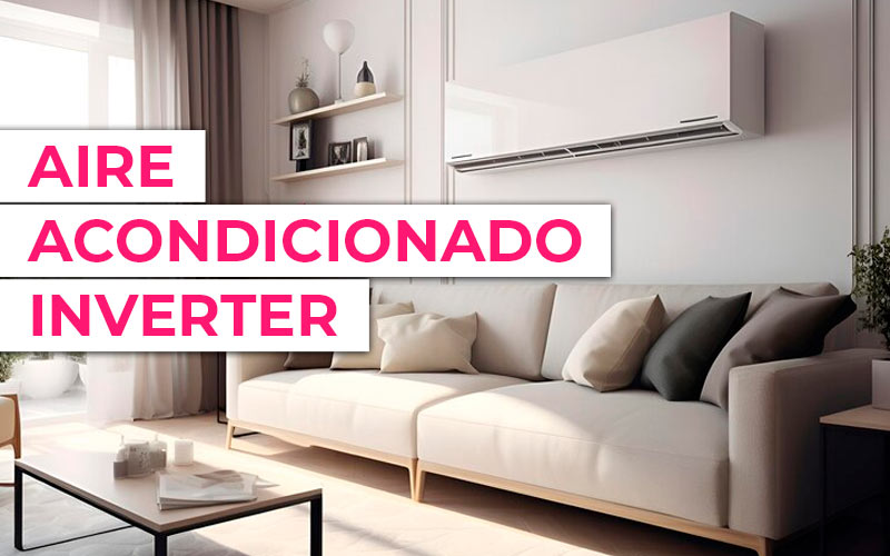 Descubre las ventajas del aire acondicionado inverter Descubre las ventajas del aire acondicionado inverter