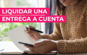 Cómo Liquidar una Entrega a Cuenta de Forma Sencilla y Efectiva en tu Software ERP Cómo Liquidar una Entrega a Cuenta de Forma Sencilla y Efectiva en tu Software ERP