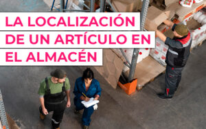 La importancia de la localización de un artículo en el Almacén