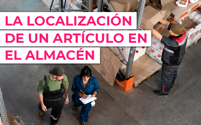 La importancia de la localización de un artículo en el Almacén La importancia de la localización de un artículo en el Almacén