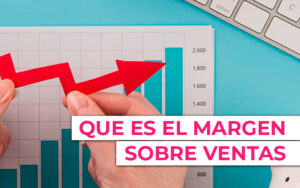 Margen sobre ventas: que es y como calcularlo correctamente Margen sobre ventas: que es y como calcularlo correctamente