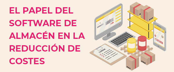 El papel del software de almacén en la reducción de costes El papel del software de almacén en la reducción de costes