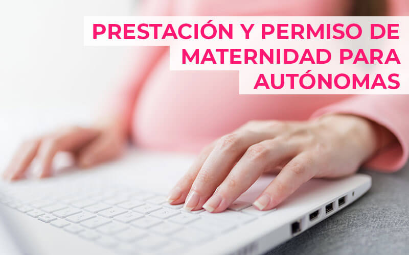 Baja, prestación y permiso de maternidad de trabajadoras autónomas embarazadas