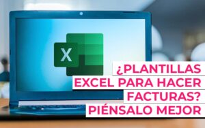 ¿Plantillas Excel para hacer facturas? Piénsalo mejor: 7 motivos para no hacerlo ¿Plantillas Excel para hacer facturas? Piénsalo mejor: 7 motivos para no hacerlo