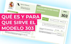 Qué es y para que sirve el Modelo 303. Declarando el IVA Qué es y para que sirve el Modelo 303. Declarando el IVA