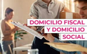 ¿Qué es el domicilio fiscal? ¿Y el domicilio social?
