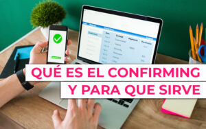 ¿Qué es el confirming y para qué sirve?