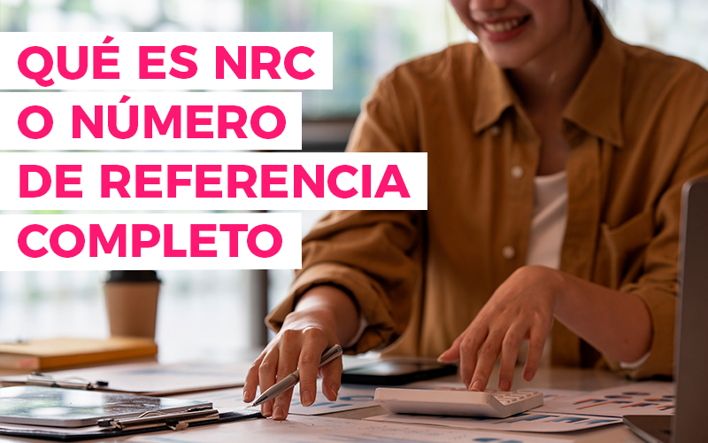 Que es NRC o Número de Referencia Completo