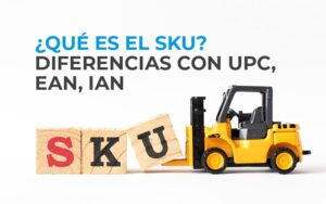 ¿Qué es el SKU? Diferencias con UPC, EAN, IAN