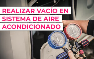 Realizar el vacío en un sistema de aire acondicionado Realizar el vacío en un sistema de aire acondicionado