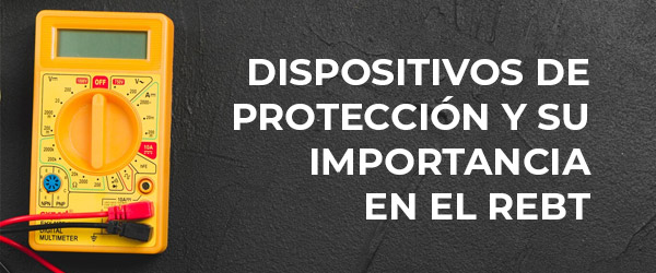 Dispositivos de protección y su importancia en el REBT Dispositivos de protección y su importancia en el REBT