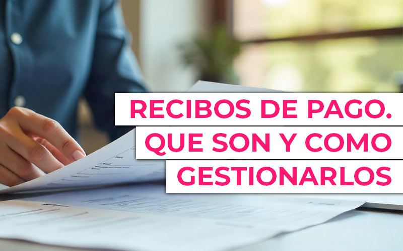Recibo de pago. Qué es y cómo gestionarlo con un software ERP Recibo de pago. Qué es y cómo gestionarlo con un software ERP
