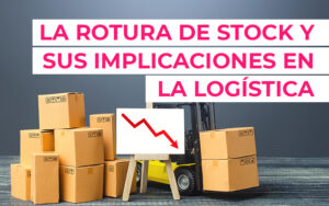 La rotura de stock y sus implicaciones en la logística La rotura de stock y sus implicaciones en la logística
