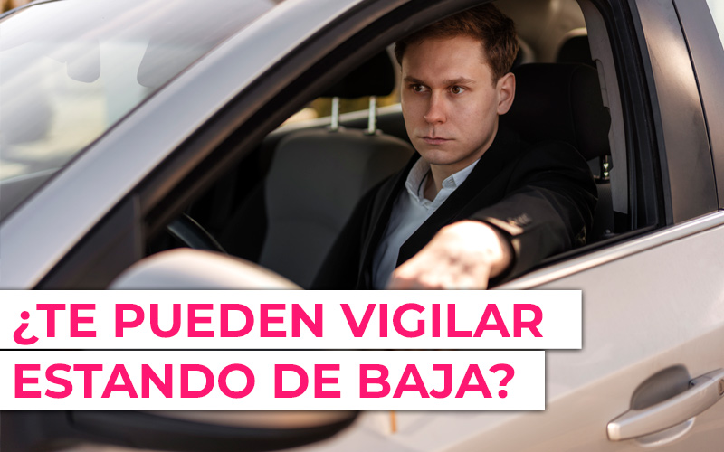 te pueden vigilar estando de baja ¿Te pueden llamar del trabajo estando de baja?