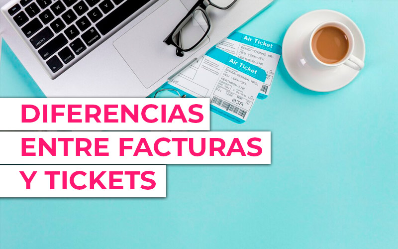 Diferencias entre facturas y tickets. Que son y cuando usarlos
