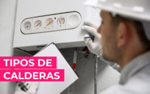 Tipos de calderas: Encuentra la opción ideal para tu hogar Tipos de calderas: Encuentra la opción ideal para tu hogar
