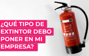 Tipos de extintores: guía completa y consideraciones Tipos de extintores: guía completa y consideraciones