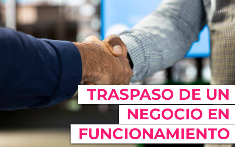 Traspaso de un negocio en funcionamiento, paso a paso