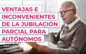 Ventajas e inconvenientes de la jubilación parcial para autónomos Ventajas e inconvenientes de la jubilación parcial para autónomos
