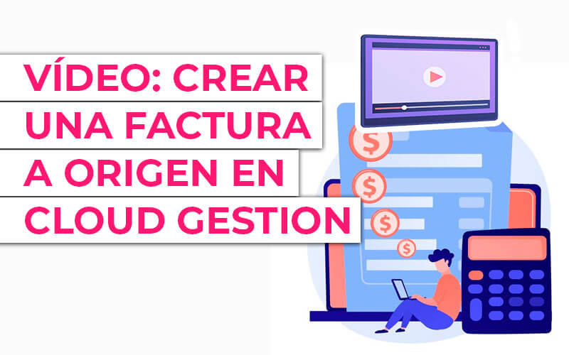 Vídeo: cómo realizar una factura a origen en Cloud Gestion Vídeo: cómo realizar una factura a origen en Cloud Gestion