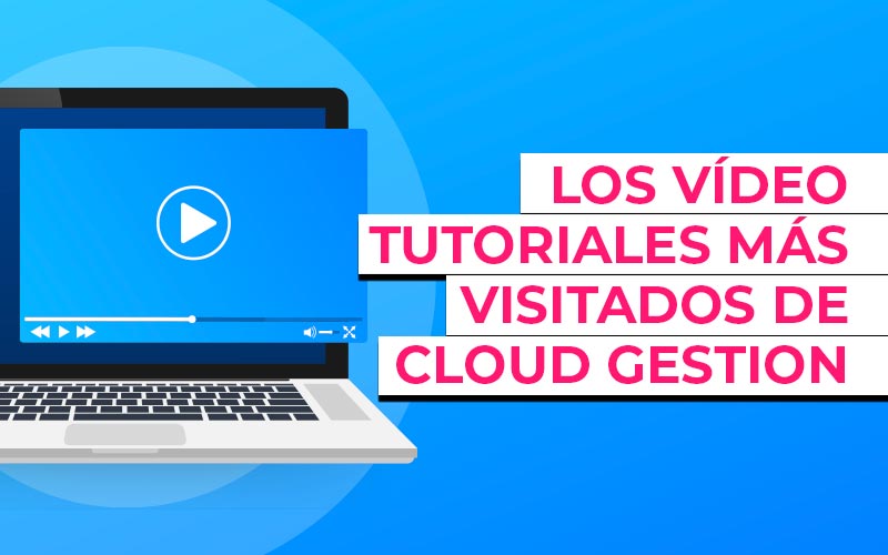 Los vídeo-tutoriales más visitados de Cloud Gestion